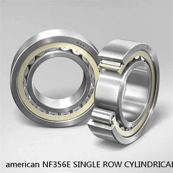 american NF356E SINGLE ROW CYLINDRICAL ROLLER BEARING